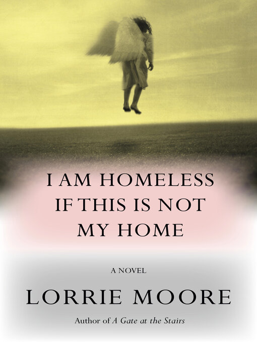 Title details for I Am Homeless If This Is Not My Home by Lorrie Moore - Wait list